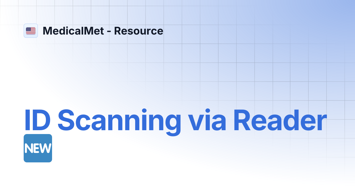 ID Scanning via Reader 🆕 | MedicalMet - Resource